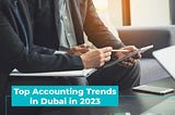 Top Accounting Trends in Dubai in 2023