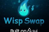 WispSwap is an AMM DEX built on Sui ( $WISP )