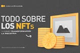 Todo sobre los NFTs y como transformaron la industria