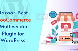 Bazaar-Best WooCommerce Multivendor Plugin for WordPress.