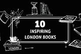 10 Inspiring London Books To Read In Quarantine
