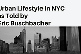 Urban Lifestyle in NYC as Told by Eric Buschbacher