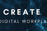 CREATE a DIGITAL WORKPLACE: 5 ADVANTAGES