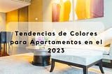 Tendencias de Colores Para Apartamentos en el 2023