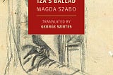 Stumbling Toward Affection: On Magda Szabó’s Iza’s Ballad