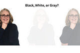 Is Your Client’s Relationship Black, White, or Gray?