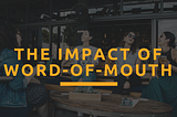 Understanding the impact of Word-of-Mouth Marketing: “May the WoM be with you!”