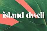 Island Dwell Branding