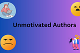 Unmotivated Authors