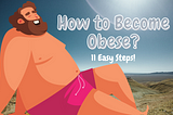 How to Become Obese?