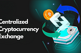 Centralized Cryptocurrency Exchange