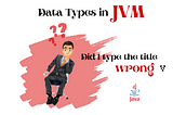 JVM part 03 — Data Types in JVM