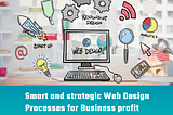 Smart and Strategic web design process for business profit