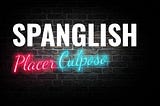 Spanglish: Ese placer culposo