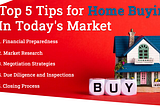 Top 5 Tips for Home Buying in Today’s Market