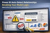 Power BI Auto-Detect Relationships Breaking Your Model Logic: How to Fix It and Build Reliable Data…