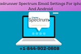 Roadrunner Spectrum Email Settings For iPhone & Android | Outlook, Windows Set Up Here