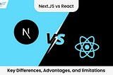 Next.js vs React: Key Differences, Advantages, and Limitations