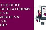 Which is the Best Ecommerce Platform? Opencart vs WooCommerce vs Magento vs Prestashop
