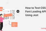 How to Test CSS Font Loading API Using Jest