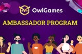 Join the Revolution: Become an OwlGames Ambassador