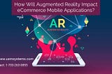 How Will Augmented Reality Impact eCommerce Mobile Applications?