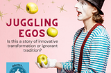 Juggling Egos