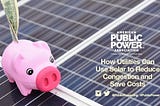 How Utilities Can Use Solar to Reduce Congestion and Save Costs