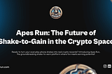 What is Apes Run? The Future of Shake-to-Gain in the Crypto Space