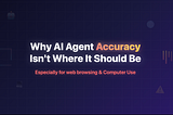 Why AI Agent Accuracy Isn’t Where It Should Be