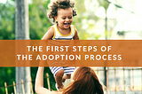 The First Steps of the Adoption Process