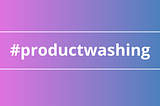 Productwashing splash image representing its hashtag.