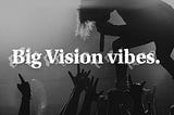 Big Vision Vibes | #2