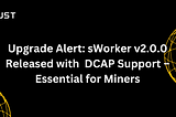 Upgrade Alert: sWorker v2.0.0 Released with DCAP Support — Essential for Miners