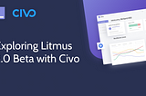 Exploring Litmus 2.0 Beta with Civo