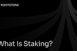 Rootstone branded graphic with the title “What Is Staking?” displayed on a dark background with abstract geometric lines.