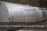 Top 11 Uses of Stainless Steel Water Storage Tanks