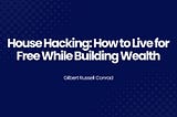 House Hacking: How to Live for Free While Building Wealth