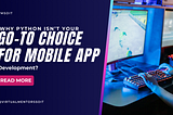 Why Python Isn’t Your Go-To Choice for Mobile App Development?