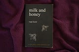 My experience reading ‘ MILK AND HONEY ’ by Rupi Kaur.