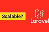 My problem with Laravel: Scalability