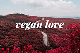 Vegan Love.