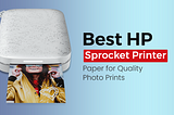 Top 5 HP Sprocket Printer Paper Types for Quality Prints | Techdrive Support inc
