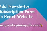 Add Newsletter Subscription Form to React Website