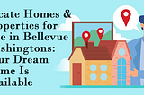 Locate Homes & Properties for Sale in Bellevue Washingtons: Your Dream Home Is Available