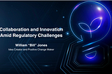 Collaboration and Innovation Amid Regulatory Challenges — William “Bill” Jones