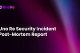 Security Incident Post-Mortem Report — and The Road Ahead.