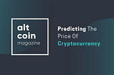 Predicting The Price Of Cryptocurrency