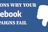 Top 10 Reasons Why Your Facebook Campaigns are Failing