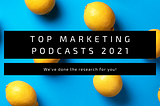 Top Marketing Podcasts for 2021
